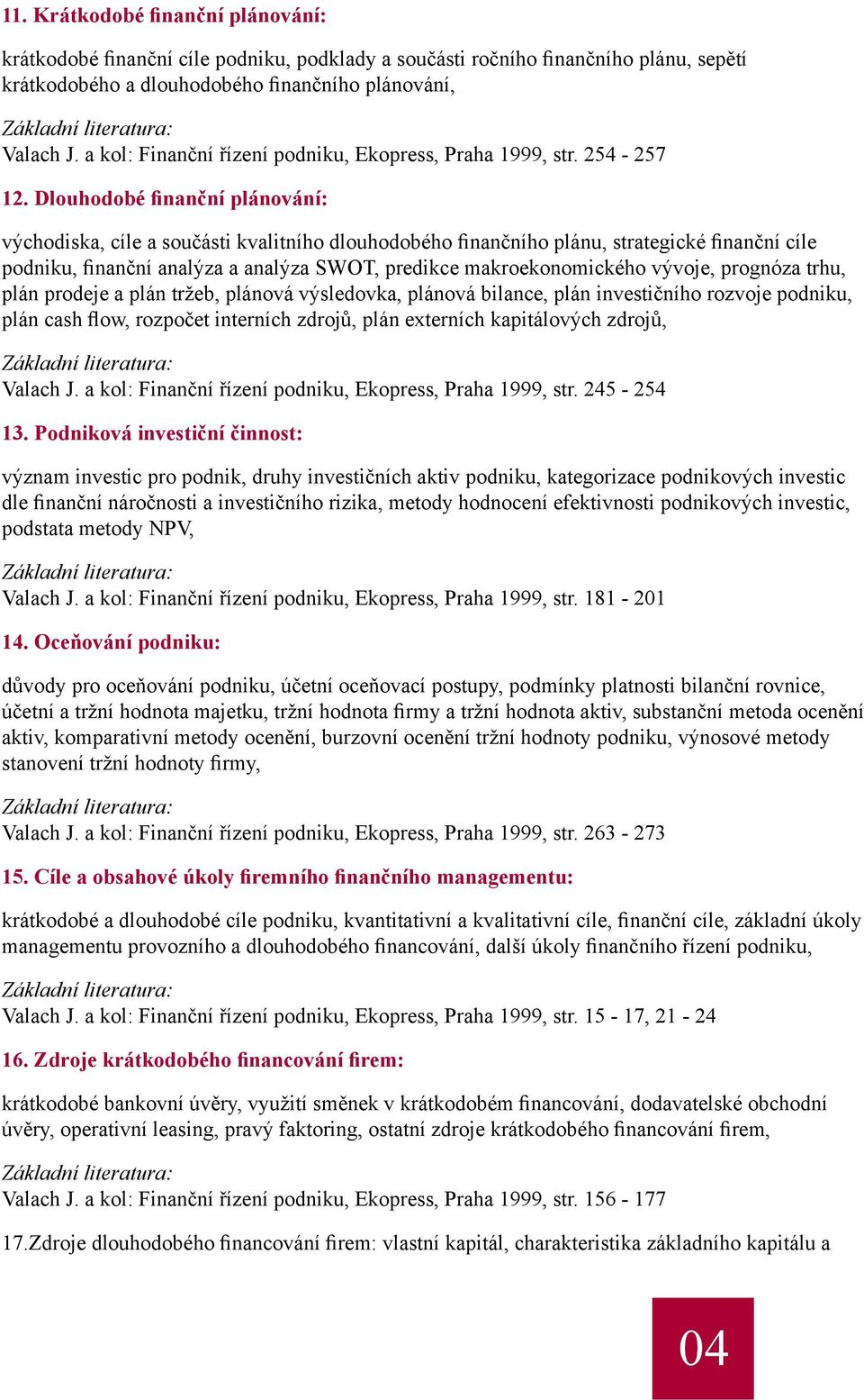 Dlouhodobé finanční plánování: východiska, cíle a součásti kvalitního dlouhodobého finančního plánu, strategické finanční cíle podniku, finanční analýza a analýza SWOT, predikce makroekonomického