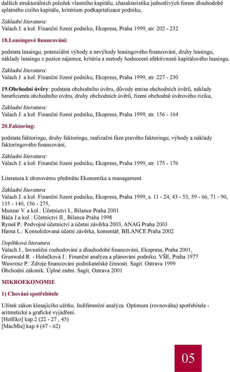 Leasingové financování: podstata leasingu, potenciální výhody a nevýhody leasingového financování, druhy leasingu, náklady leasingu z pozice nájemce, kritéria a metody hodnocení efektivnosti