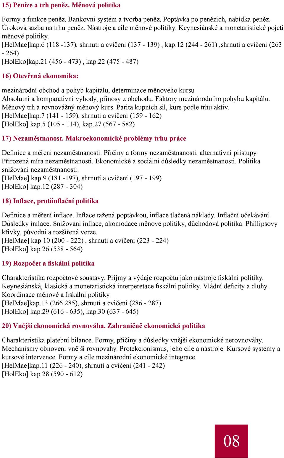 22 (475-487) 16) Otevřená ekonomika: mezinárodní obchod a pohyb kapitálu, determinace měnového kursu Absolutní a komparativní výhody, přínosy z obchodu. Faktory mezinárodního pohybu kapitálu.