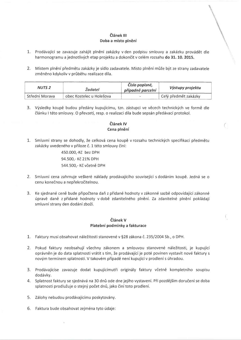 15. 2. Místem plnění předmětu zakázky je sídlo zadavatele. Místo plnění může být ze strany zadavatele změněno kdykoliv v průběhu realizace díla.