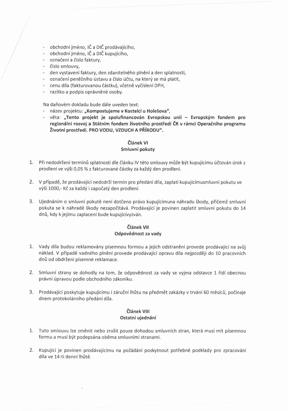 Na daňovém dokladu bude dále uveden text: - název projektu: Kompostujeme v Kostelci u Holešova", - věta: Tento projekt je spolufinancován Evropskou unií - Evropským fondem pro regionální rozvoj a