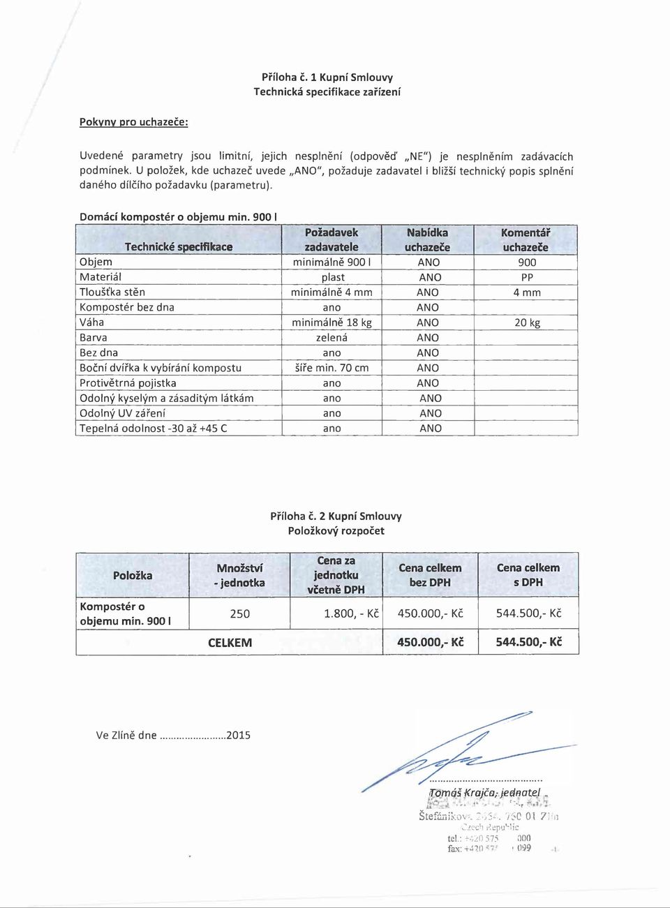 900 I Technické specifikace Požadavek zadavatele Nabídka uchazeče Komentář uchazeče Objem minimálně 900 I 900 Materiál plast PP Tloušťka stěn minimálně 4 mm 4 mm Kompostér bez dna Váha minimálně 18