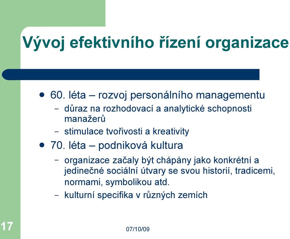 tvořivosti a kreativity organizace začaly být chápány jako konkrétní a jedinečné sociální