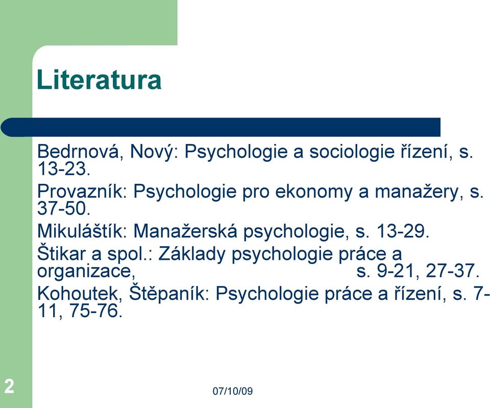 Mikuláštík: Manažerská psychologie, s. 13-29. Štikar a spol.