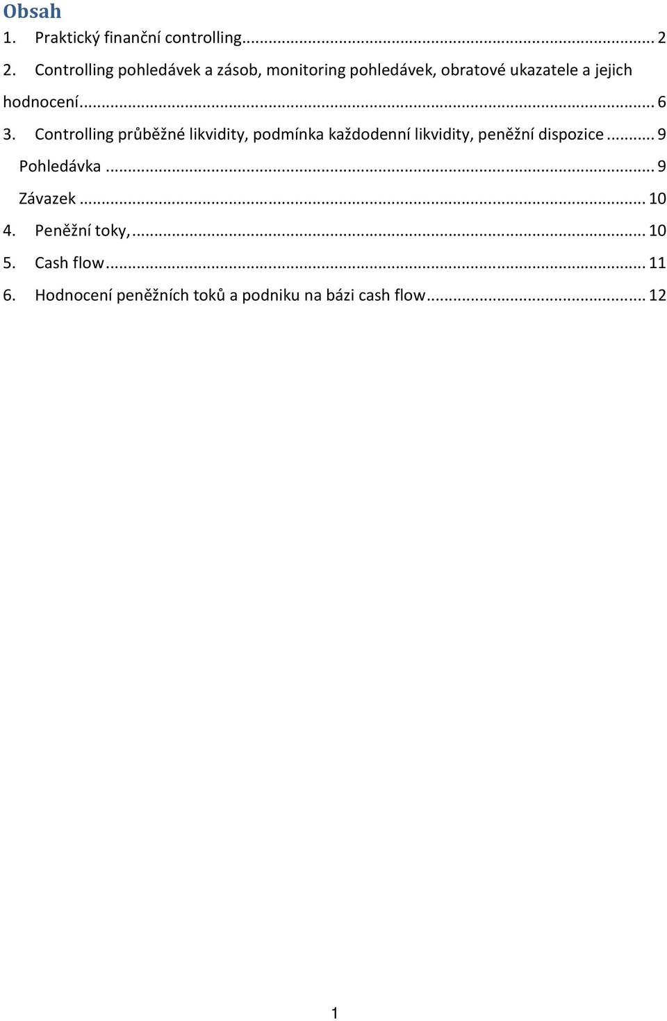 .. 6 3. Controlling průběžné likvidity, podmínka každodenní likvidity, peněžní dispozice.