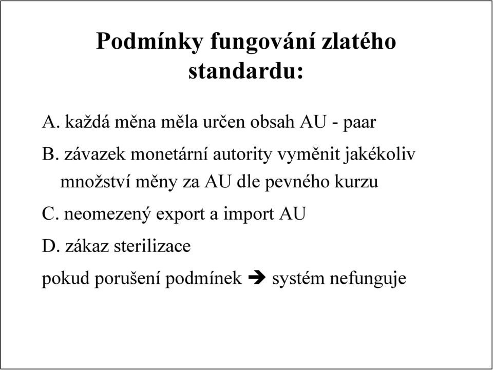 závazek monetární autority vyměnit jakékoliv množství měny za AU