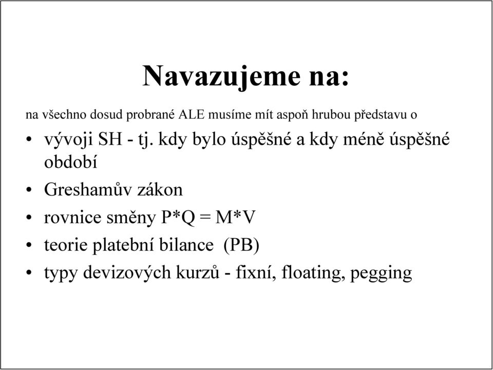 kdy bylo úspěšné a kdy méně úspěšné období Greshamův zákon