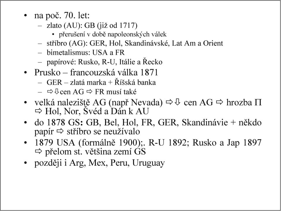 bimetalismus: USA a FR papírové: Rusko, R-U, Itálie a Řecko Prusko francouzská válka 1871 GER zlatá marka + Říšská banka cen AG FR musí