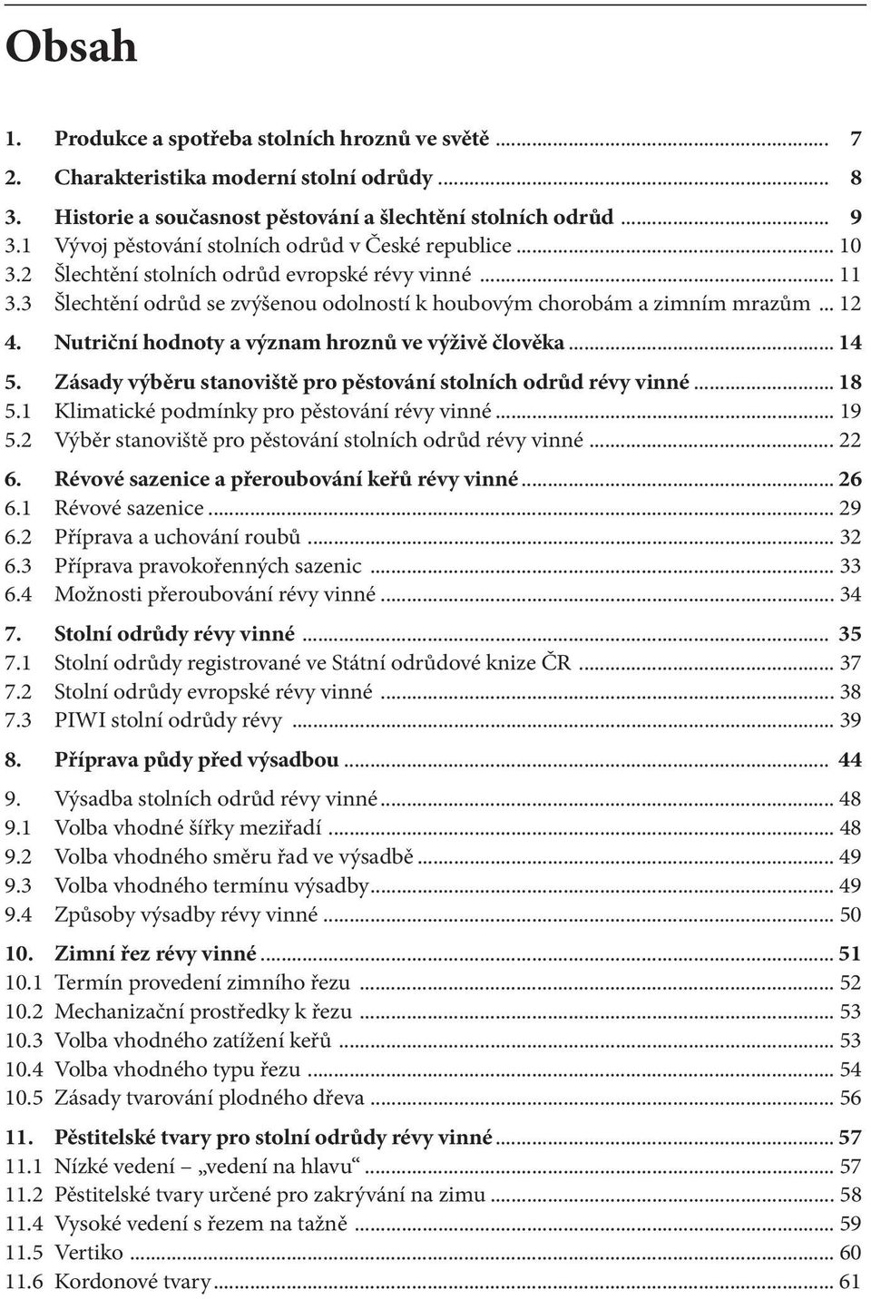 Nutriční hodnoty a význam hroznů ve výživě člověka... 14 5. Zásady výběru stanoviště pro pěstování stolních odrůd révy vinné... 18 5.1 Klimatické podmínky pro pěstování révy vinné... 19 5.