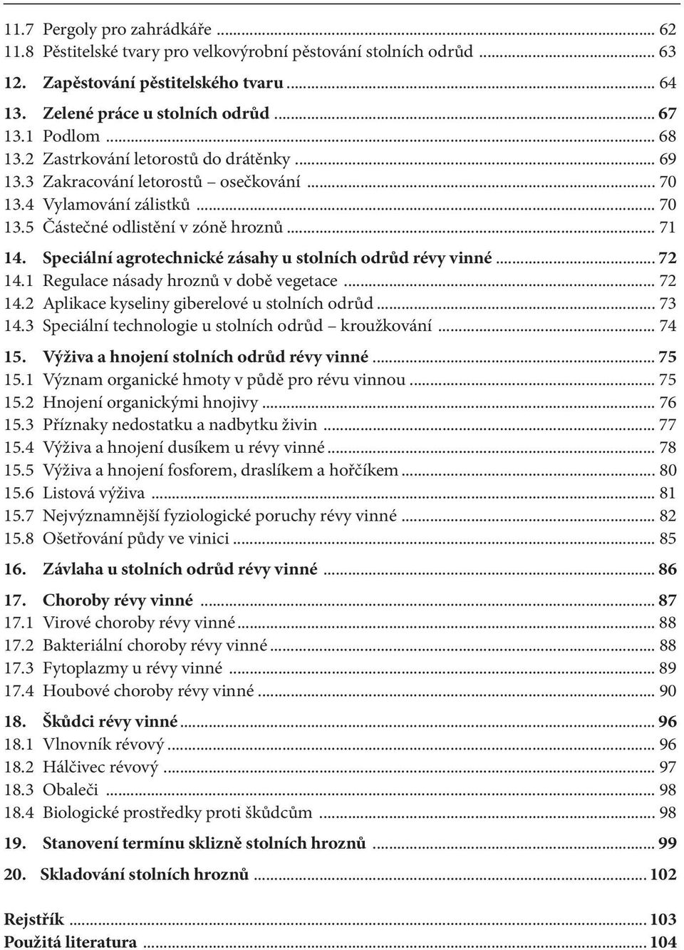 Speciální agrotechnické zásahy u stolních odrůd révy vinné... 72 14.1 Regulace násady hroznů v době vegetace... 72 14.2 Aplikace kyseliny giberelové u stolních odrůd... 73 14.