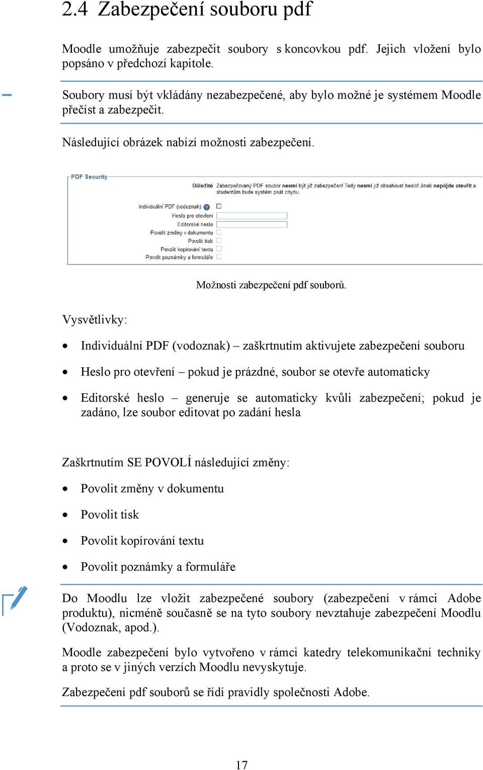 Vysvětlivky: Individuální PDF (vodoznak) zaškrtnutím aktivujete zabezpečení souboru Heslo pro otevření pokud je prázdné, soubor se otevře automaticky Editorské heslo generuje se automaticky kvůli