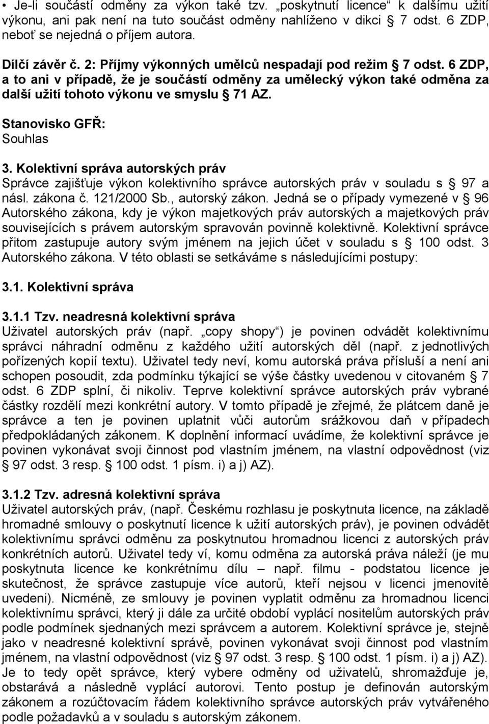 Kolektivní správa autorských práv Správce zajišťuje výkon kolektivního správce autorských práv v souladu s 97 a násl. zákona č. 121/2000 Sb., autorský zákon.