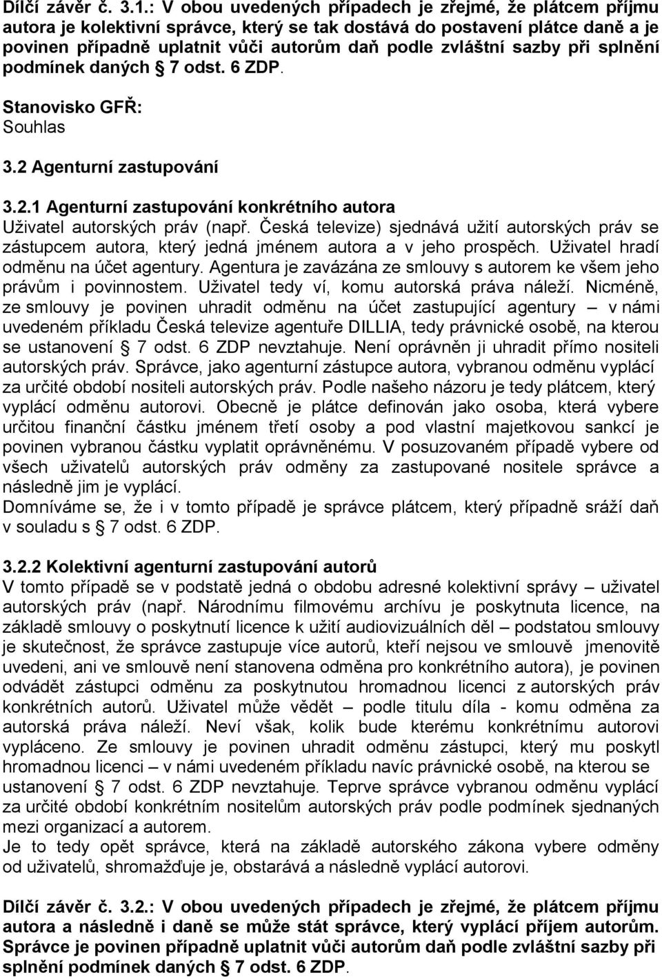 sazby při splnění podmínek daných 7 odst. 6 ZDP. 3.2 Agenturní zastupování 3.2.1 Agenturní zastupování konkrétního autora Uživatel autorských práv (např.