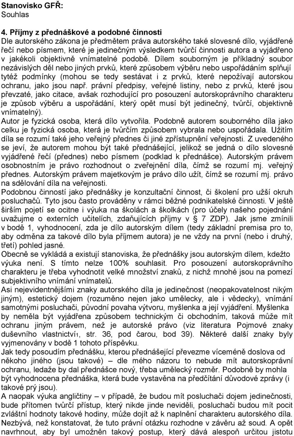 Dílem souborným je příkladný soubor nezávislých děl nebo jiných prvků, které způsobem výběru nebo uspořádáním splňují tytéž podmínky (mohou se tedy sestávat i z prvků, které nepožívají autorskou