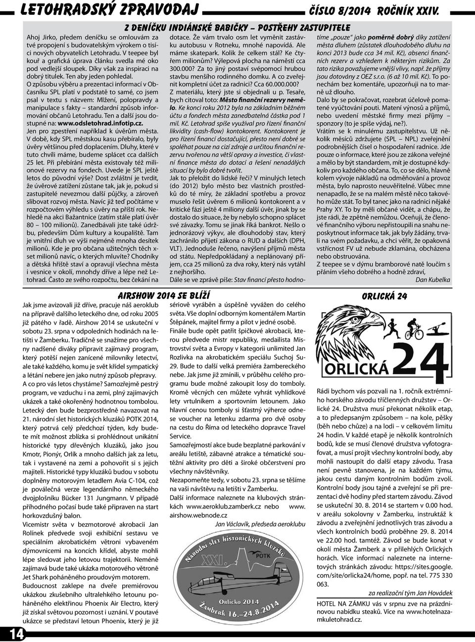 O způsobu výběru a prezentaci informací v Občasníku SPL platí v podstatě to samé, co jsem psal v textu s názvem: Mlžení, polopravdy a manipulace s fakty standardní způsob informování občanů Letohradu.