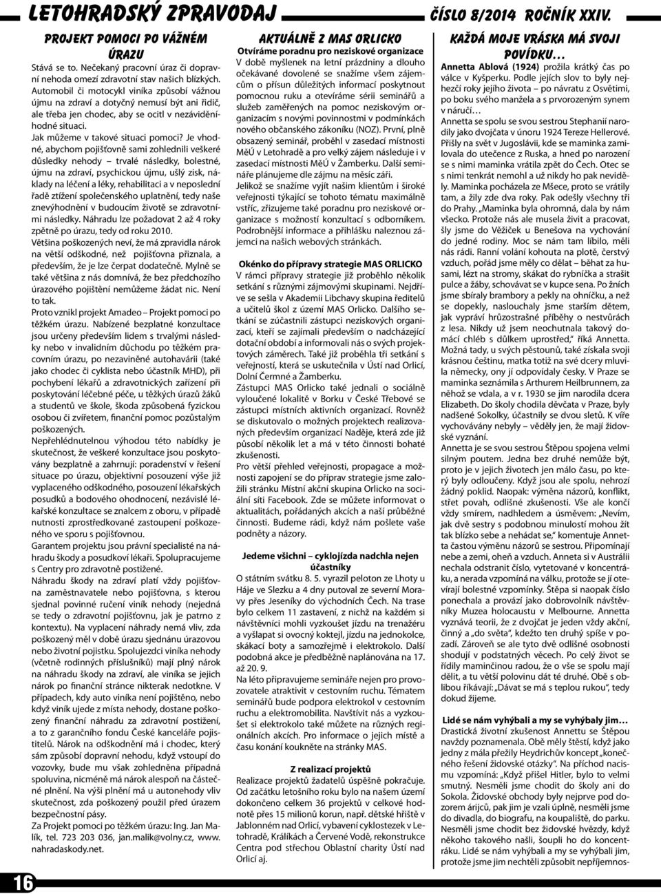 Je vhodné, abychom pojišťovně sami zohlednili veškeré důsledky nehody trvalé následky, bolestné, újmu na zdraví, psychickou újmu, ušlý zisk, náklady na léčení a léky, rehabilitaci a v neposlední řadě