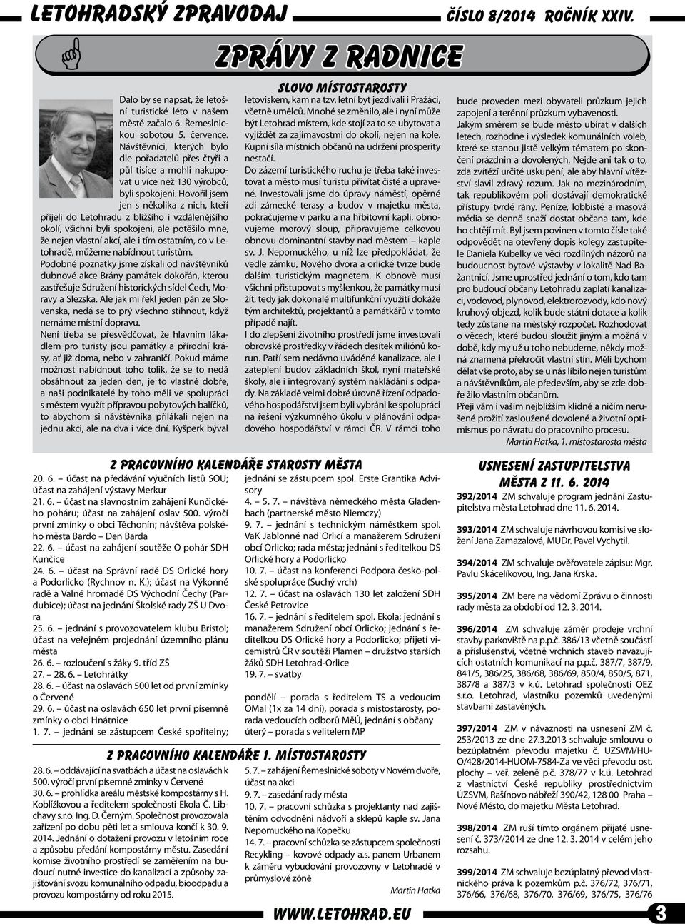 Hovořil jsem jen s několika z nich, kteří přijeli do Letohradu z bližšího i vzdálenějšího okolí, všichni byli spokojeni, ale potěšilo mne, že nejen vlastní akcí, ale i tím ostatním, co v Letohradě,