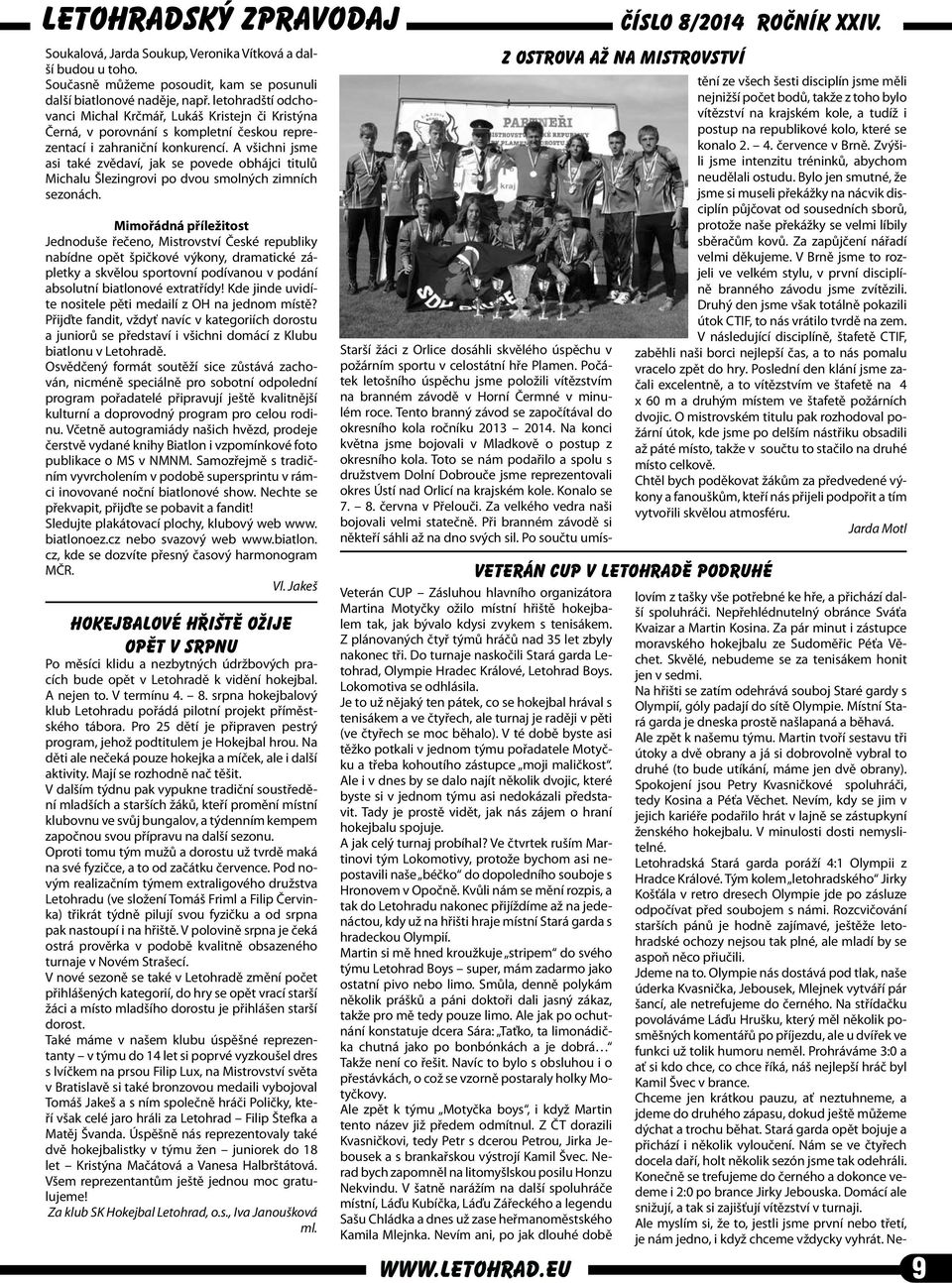 A všichni jsme asi také zvědaví, jak se povede obhájci titulů Michalu Šlezingrovi po dvou smolných zimních sezonách.