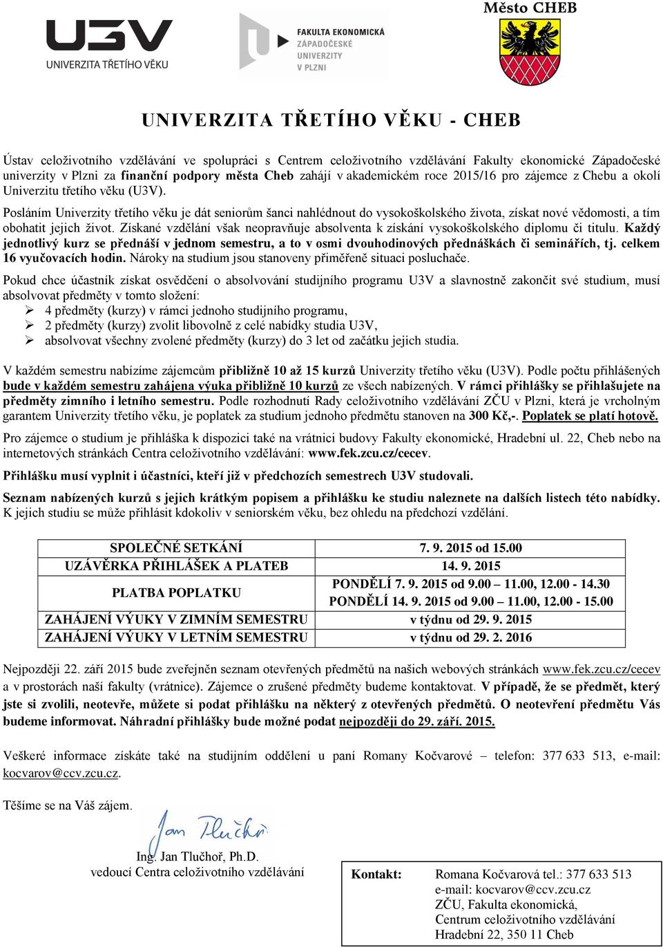 Posláním Univerzity třetího věku je dát seniorům šanci nahlédnout do vysokoškolského života, získat nové vědomosti, a tím obohatit jejich život.