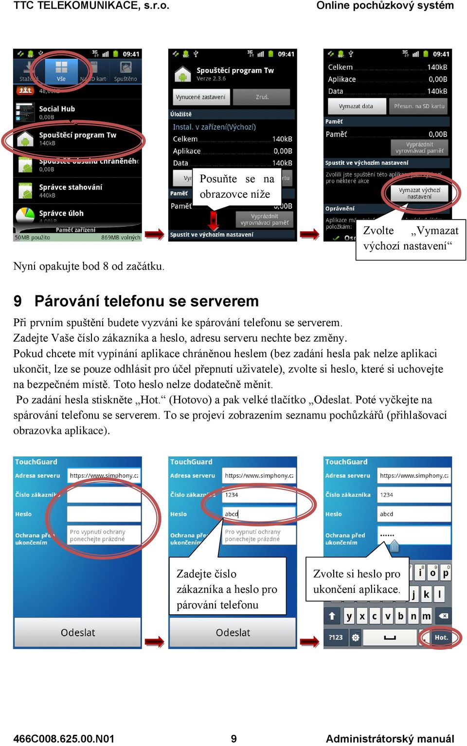 Pokud chcete mít vypínání aplikace chráněnou heslem (bez zadání hesla pak nelze aplikaci ukončit, lze se pouze odhlásit pro účel přepnutí uživatele), zvolte si heslo, které si uchovejte na bezpečném