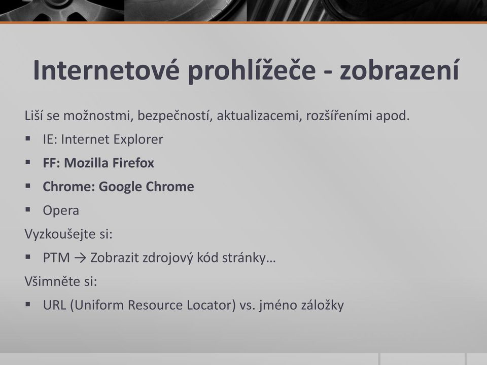 IE: Internet Explorer FF: Mozilla Firefox Chrome: Google Chrome Opera