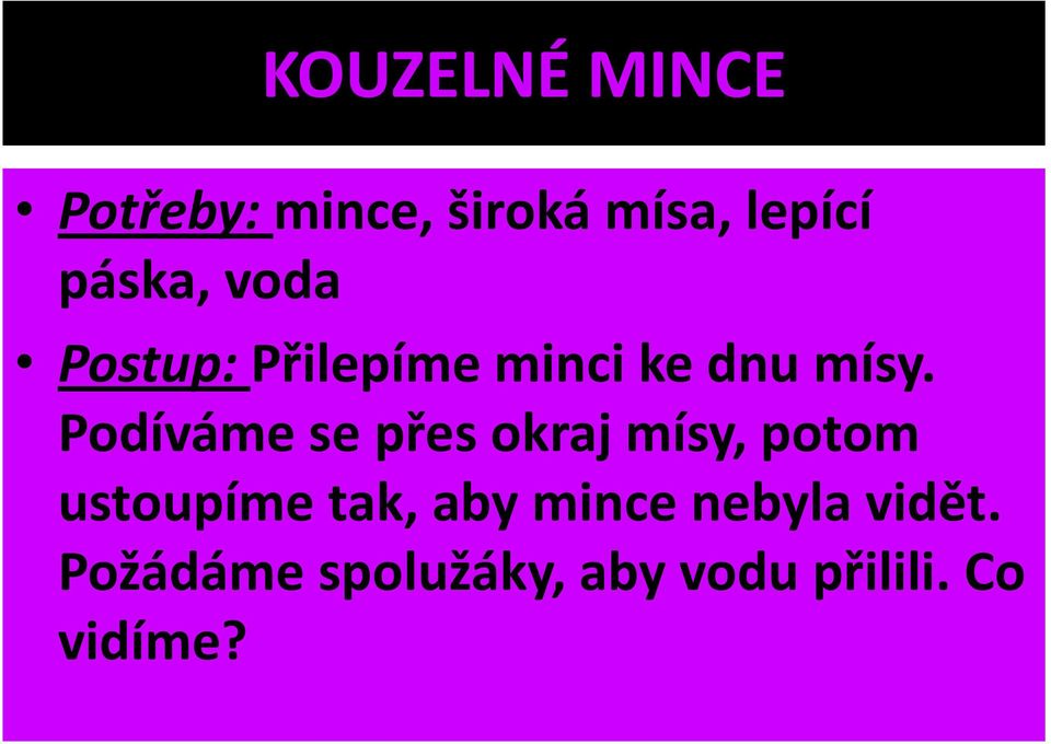 Podíváme se přes okraj mísy, potom ustoupíme tak, aby