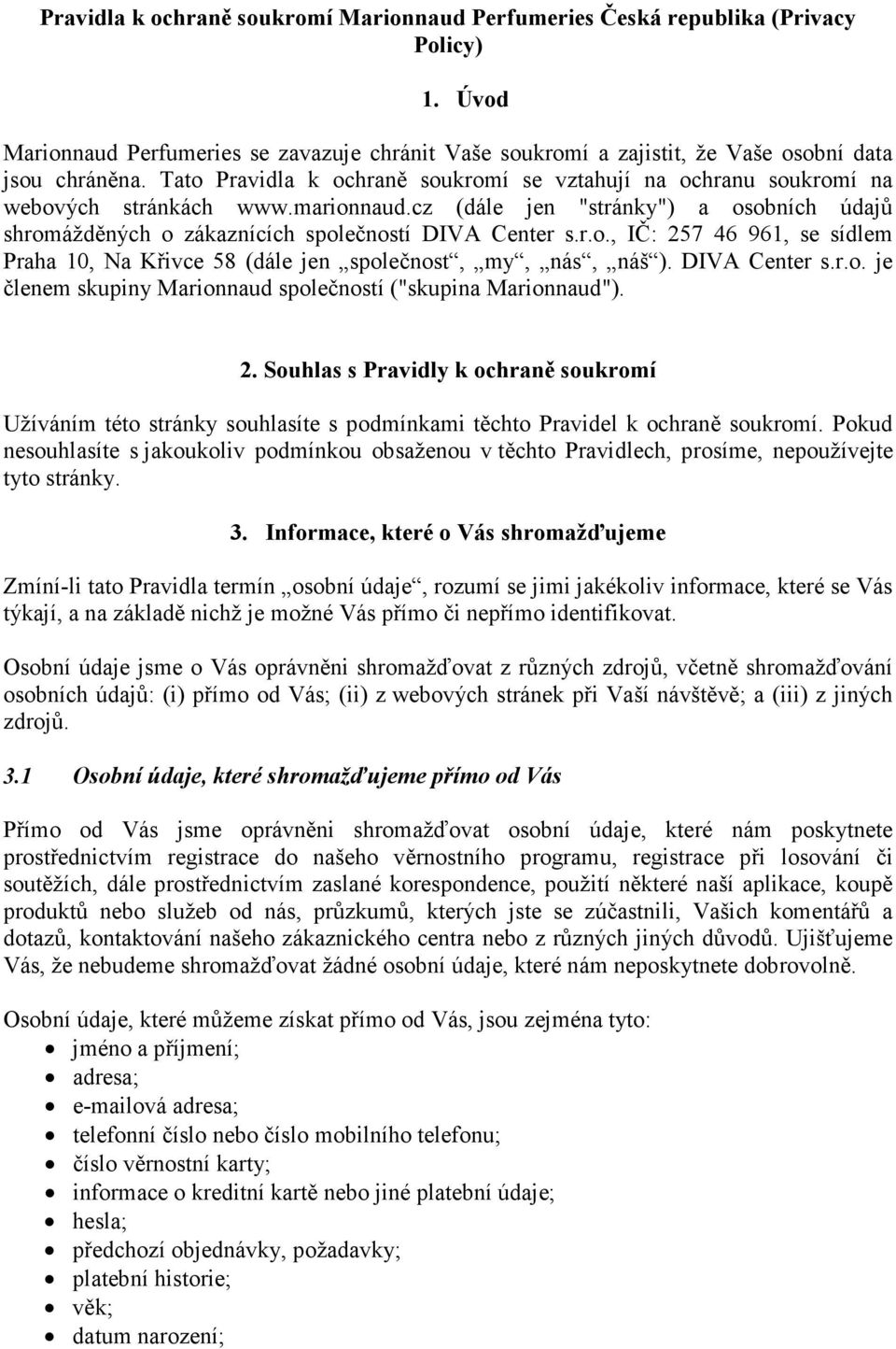 DIVA Center s.r.o. je členem skupiny Marionnaud společností ("skupina Marionnaud"). 2.