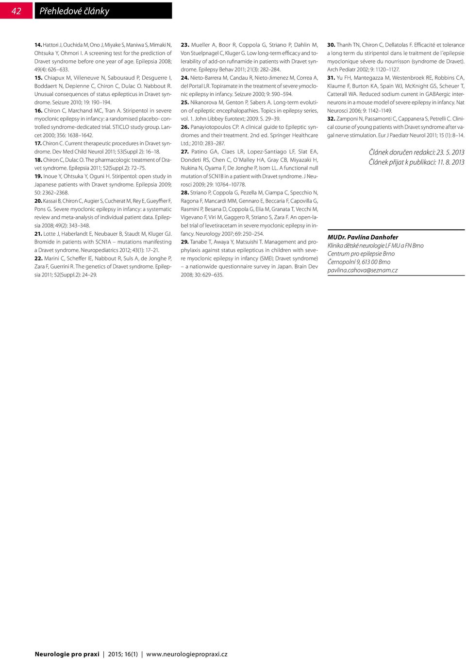16. Chiron C, Marchand MC, Tran A. Stiripentol in severe myoclonic epilepsy in infancy: a randomised placebo- controlled syndrome-dedicated trial. STICLO study group. Lancet 2000; 356: 1638 1642. 17.