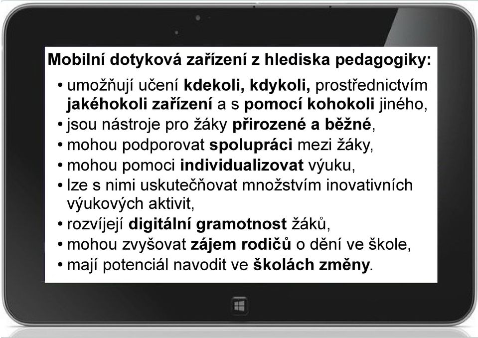 žáky, mohou pomoci individualizovat výuku, lze s nimi uskutečňovat množstvím inovativních výukových aktivit,