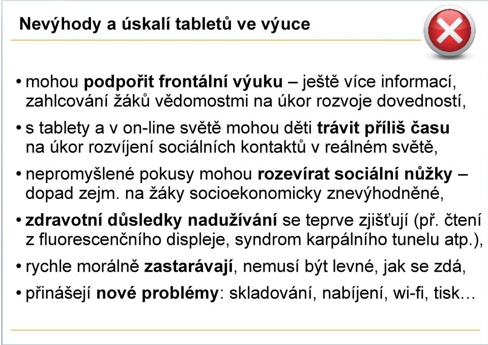 sociální nůžky dopad zejm. na žáky socioekonomicky znevýhodněné, zdravotní důsledky nadužívání se teprve zjišťují (př.