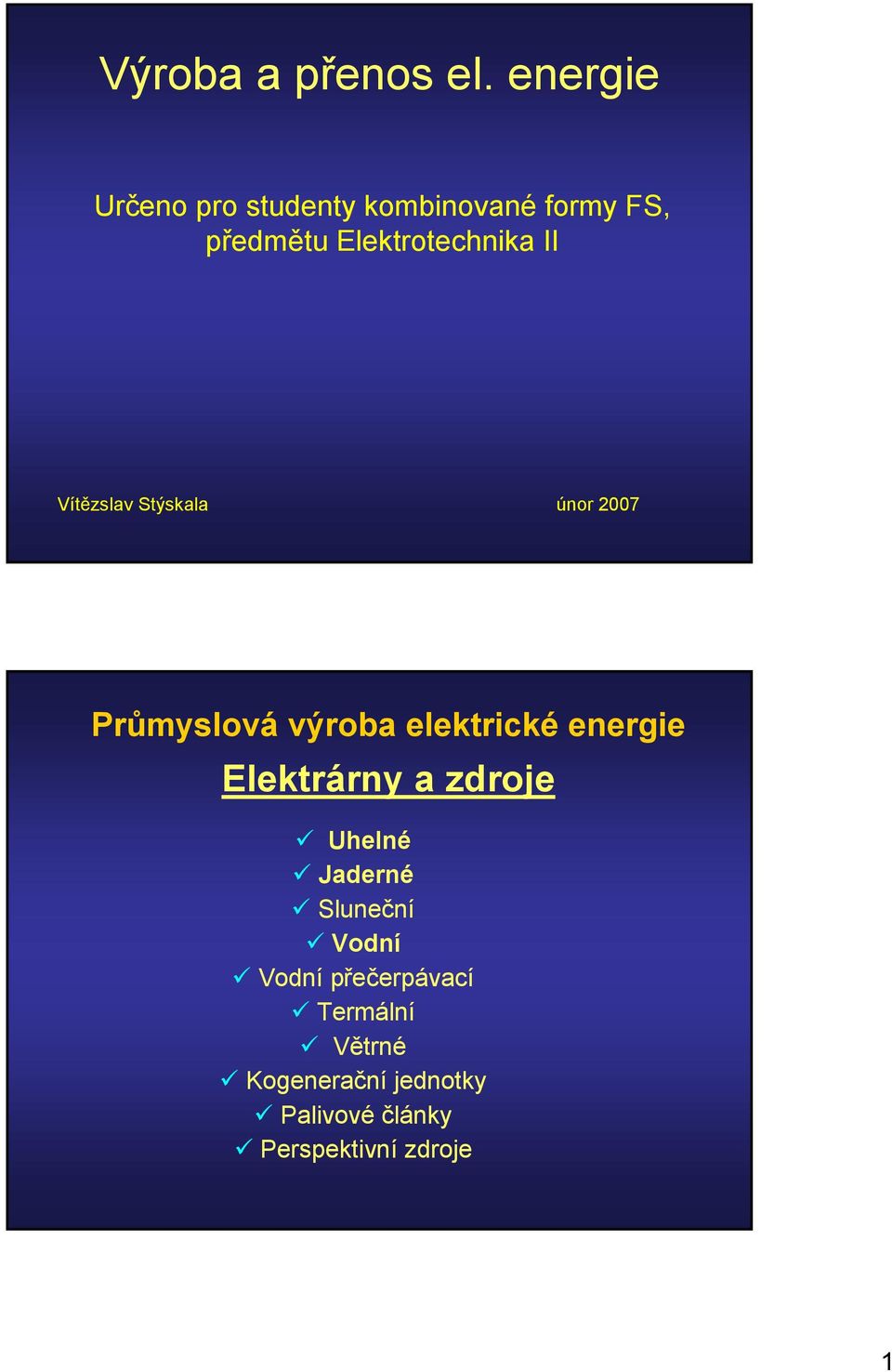 II Vítězslav Stýskala únor 2007 Průmyslová výroba elektrické energie