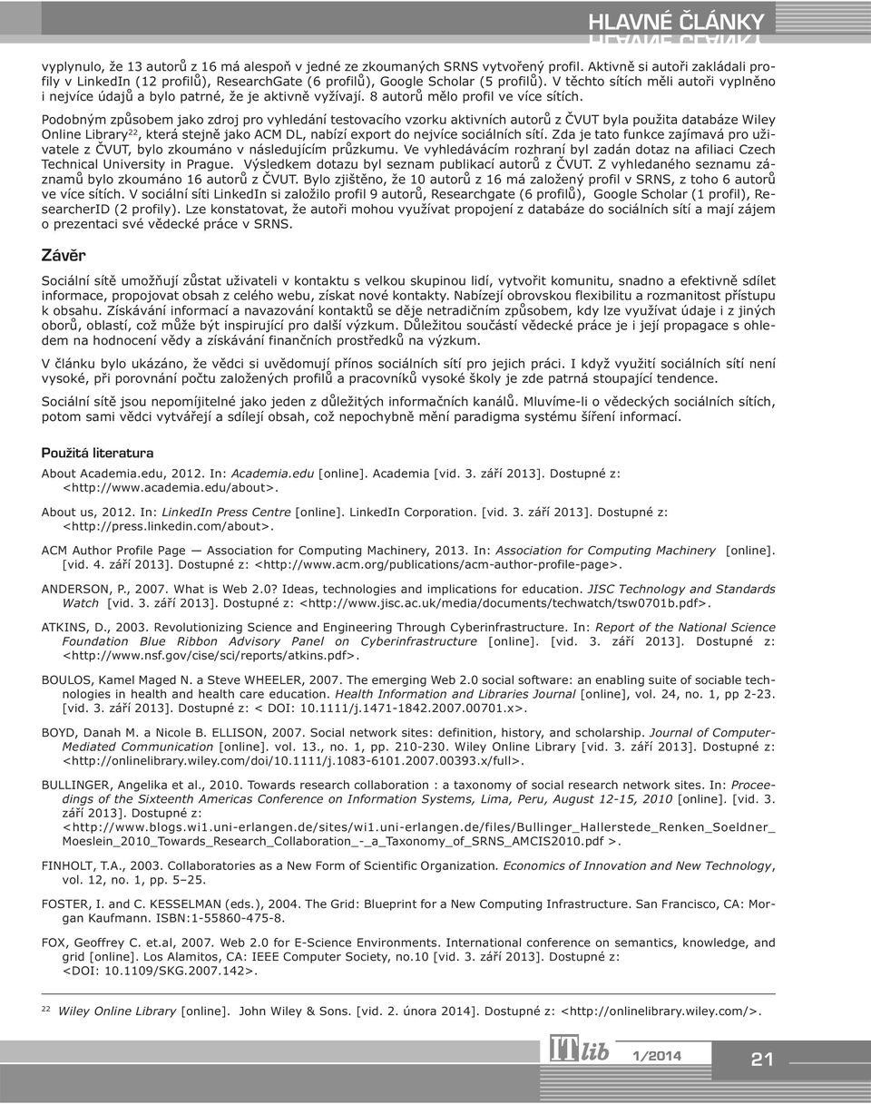 Podobným způsobem jako zdroj pro vyhledání testovacího vzorku aktivních autorů z ČVUT byla použita databáze Wiley Online Library 22, která stejně jako ACM DL, nabízí export do nejvíce sociálních sítí.