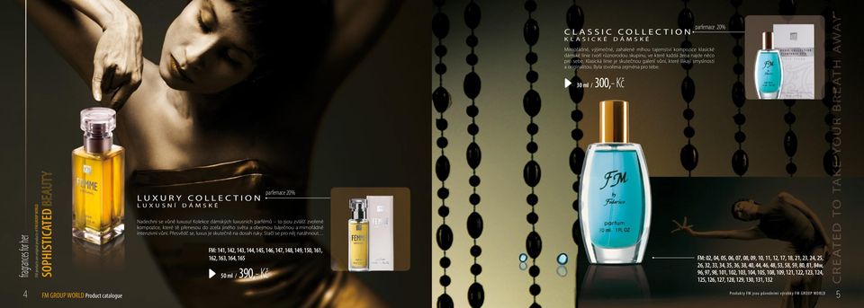 30 ml / 300,- Kč fragrances for her SOPHISTICATED BEAUTY L U X U R Y C O L L E C T I O N l u x u s n í d á m s k é parfemace 20% Nadechni se vůně luxusu!
