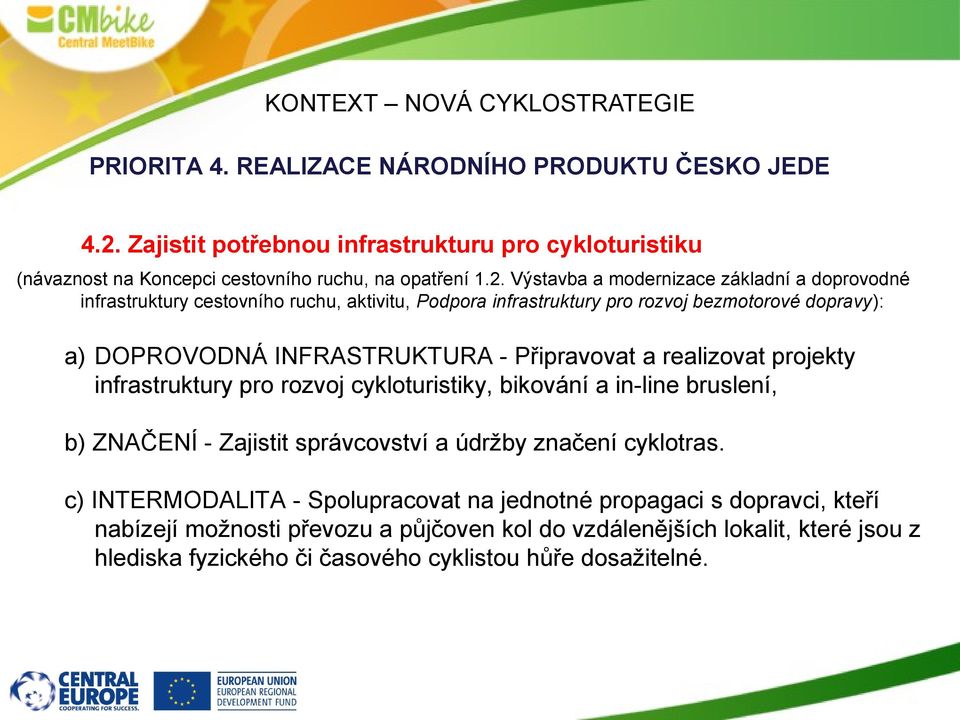 Výstavba a modernizace základní a doprovodné infrastruktury cestovního ruchu, aktivitu, Podpora infrastruktury pro rozvoj bezmotorové dopravy): a) DOPROVODNÁ INFRASTRUKTURA - Připravovat