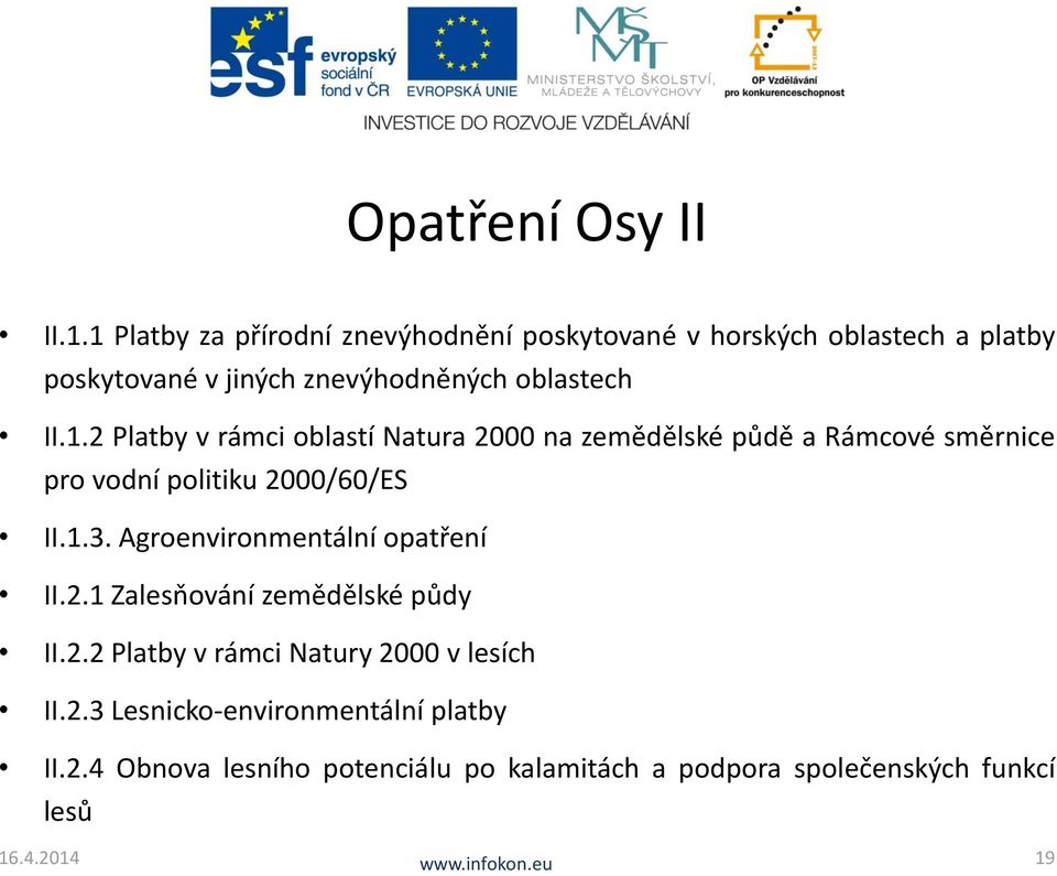 II.1.2 Platby v rámci oblastí Natura 2000 na zemědělské půdě a Rámcové směrnice pro vodní politiku 2000/60/ES II.1.3.