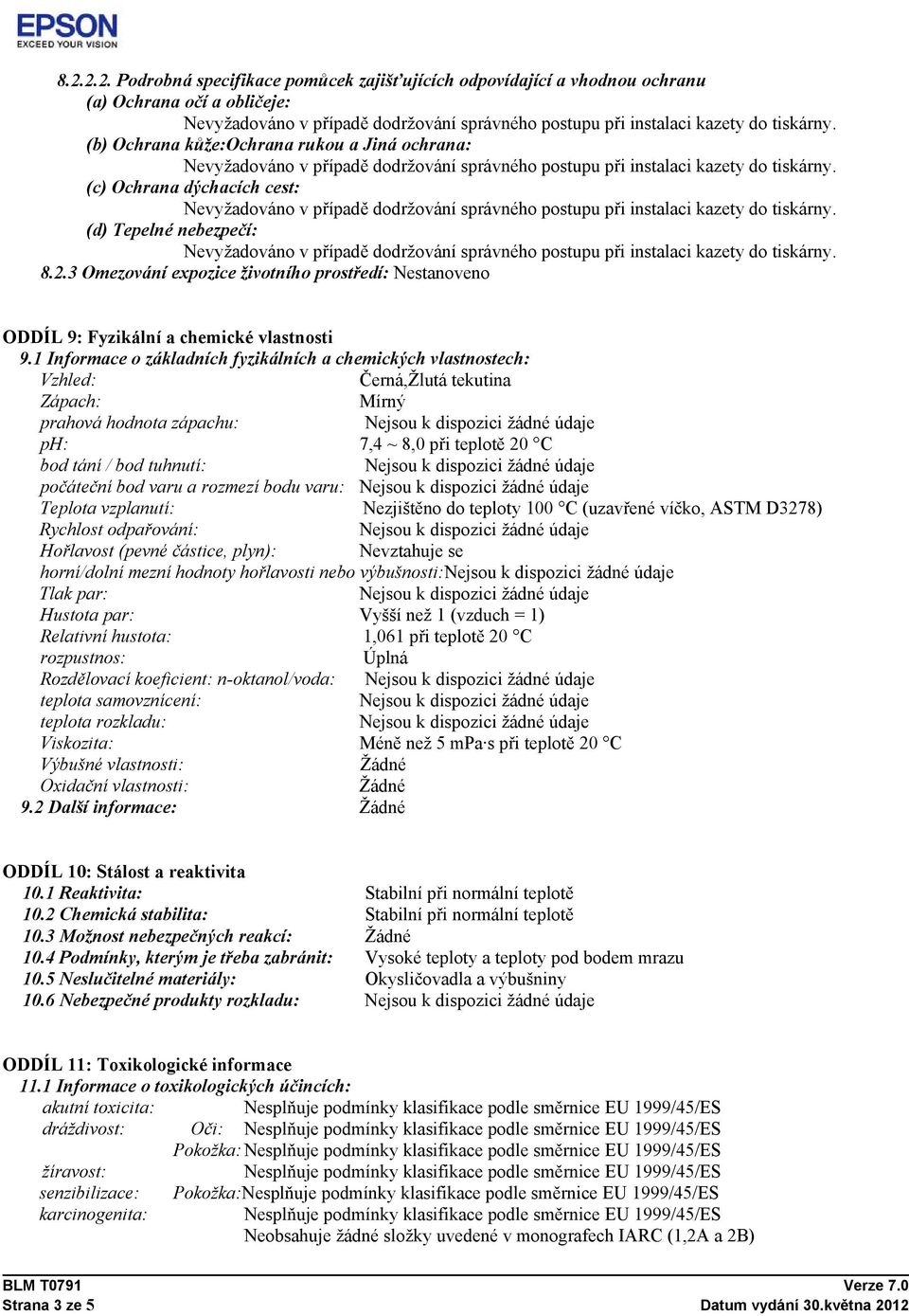 1 Informace o základních fyzikálních a chemických vlastnostech: Vzhled: Černá,Žlutá tekutina Zápach: Mírný prahová hodnota zápachu: ph: 7,4 ~ 8,0 při teplotě 20 C bod tání / bod tuhnutí: počáteční