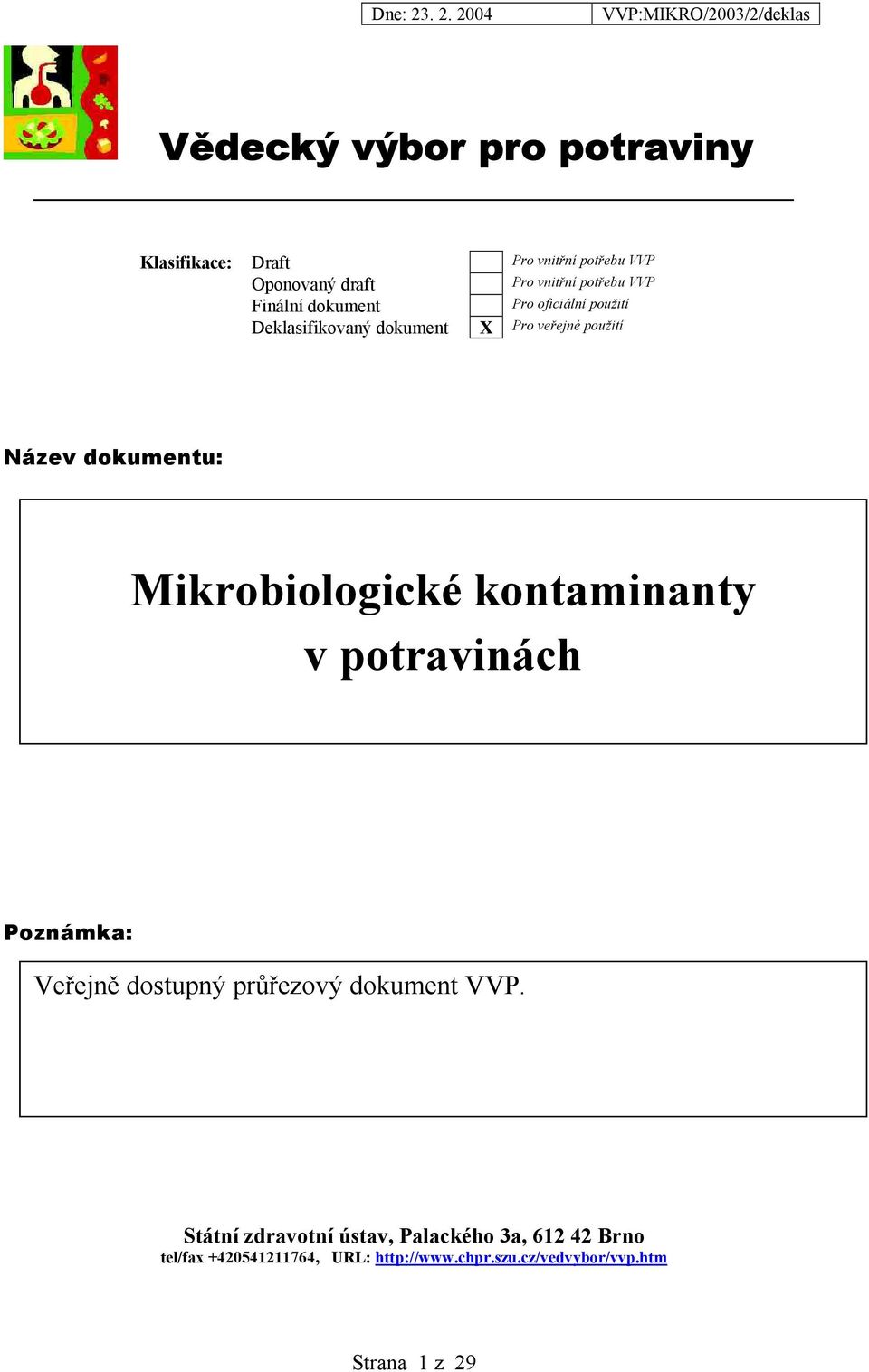 Mikrobiologické kontaminanty v potravinách Poznámka: Veřejně dostupný průřezový dokument VVP.