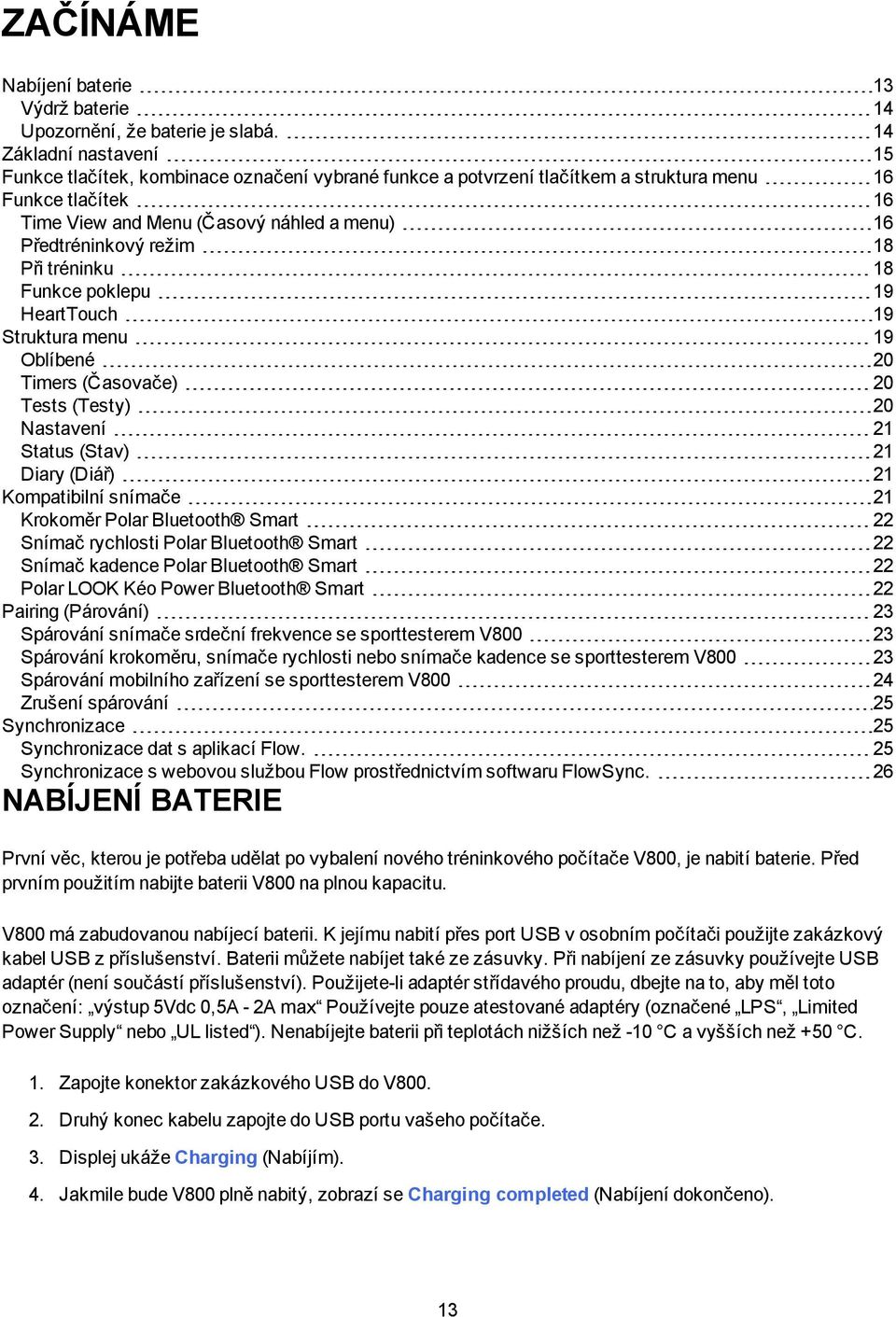 režim 18 Při tréninku 18 Funkce poklepu 19 HeartTouch 19 Struktura menu 19 Oblíbené 20 Timers (Časovače) 20 Tests (Testy) 20 Nastavení 21 Status (Stav) 21 Diary (Diář) 21 Kompatibilní snímače 21
