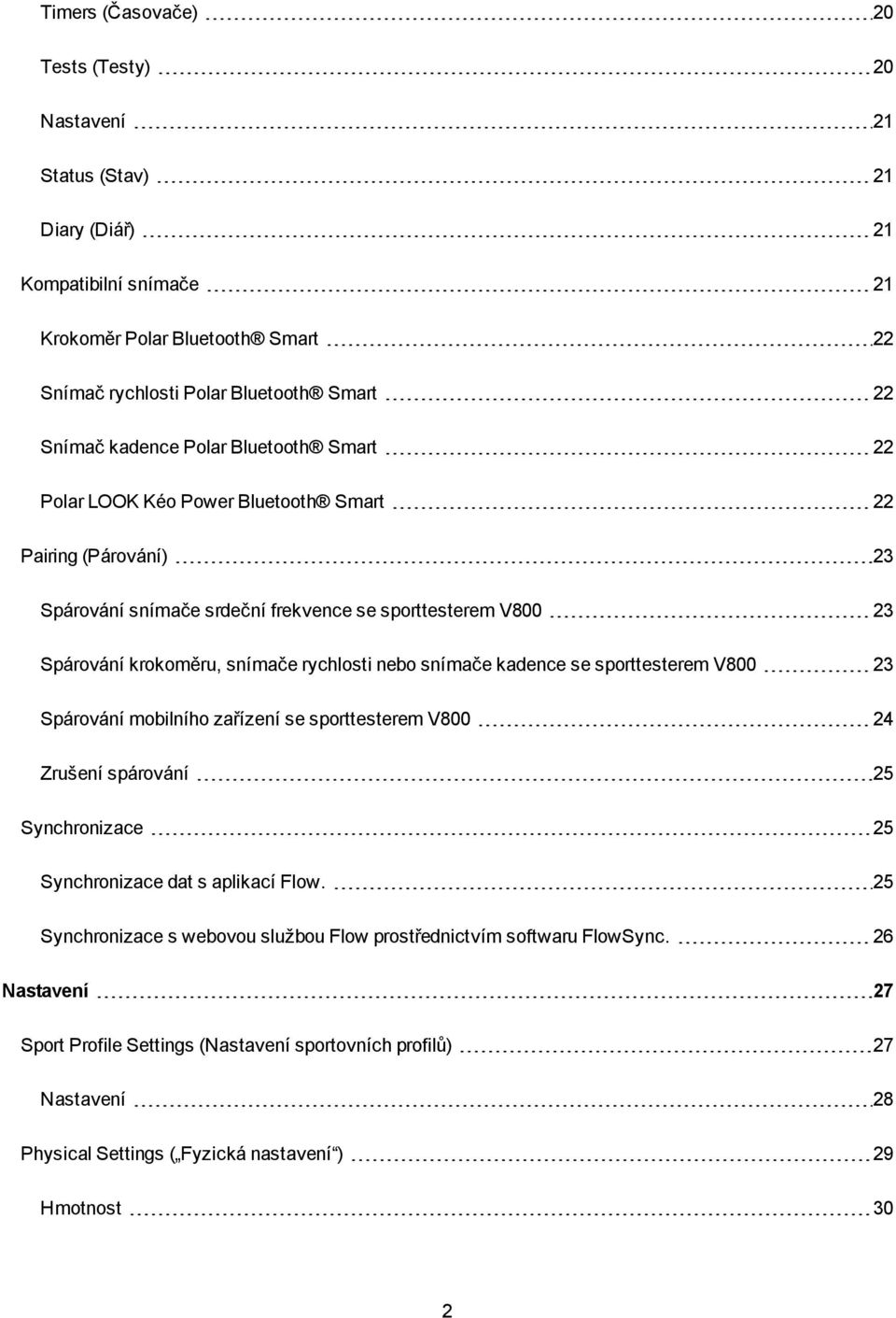 nebo snímače kadence se sporttesterem V800 23 Spárování mobilního zařízení se sporttesterem V800 24 Zrušení spárování 25 Synchronizace 25 Synchronizace dat s aplikací Flow.