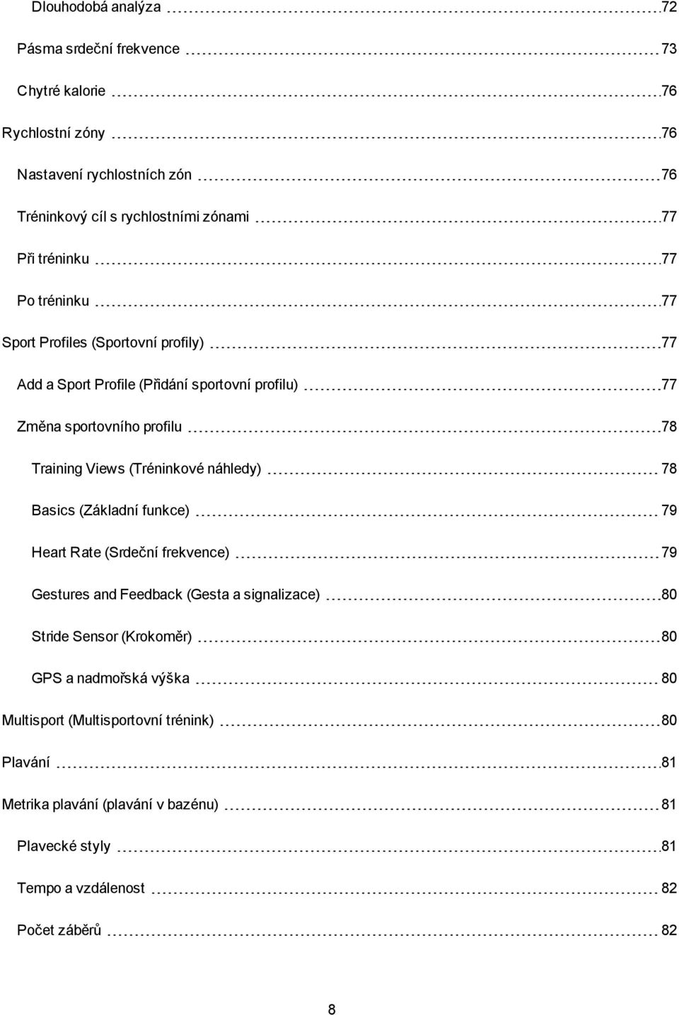 (Tréninkové náhledy) 78 Basics (Základní funkce) 79 Heart Rate (Srdeční frekvence) 79 Gestures and Feedback (Gesta a signalizace) 80 Stride Sensor (Krokoměr) 80