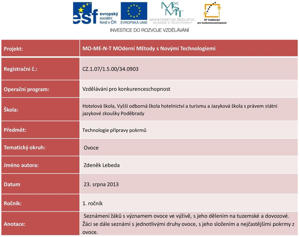 právem státní jazykové zkoušky Poděbrady Předmět: Technologie přípravy pokrmů Tematický okruh: Ovoce Jméno autora: Zdeněk Lebeda Datum 23.