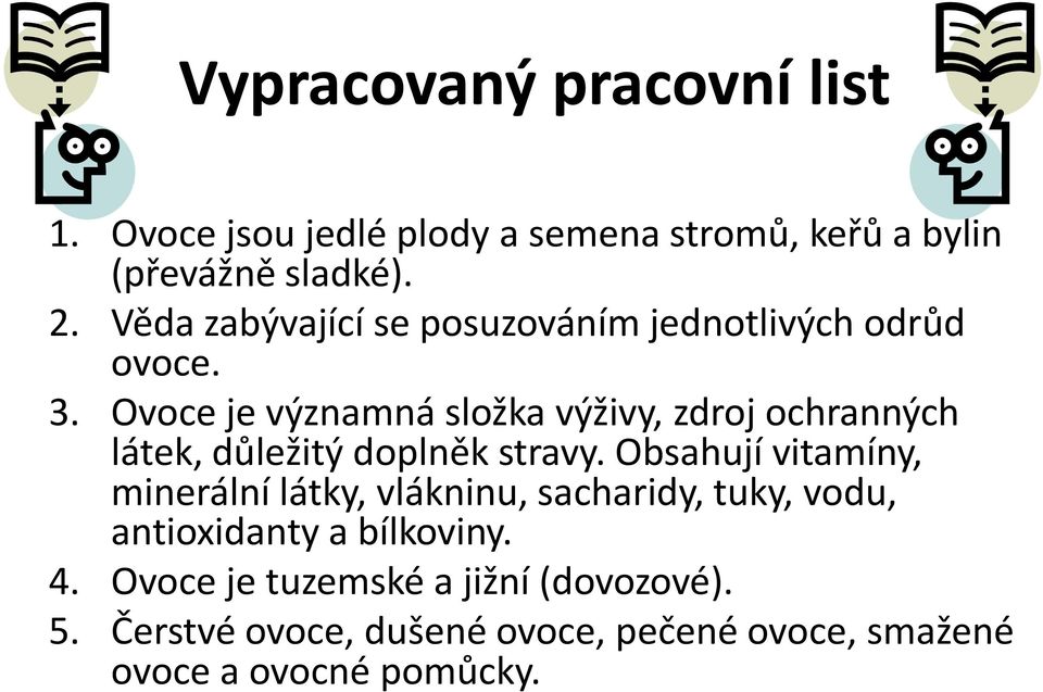 Ovoce je významná složka výživy, zdroj ochranných látek, důležitý doplněk stravy.