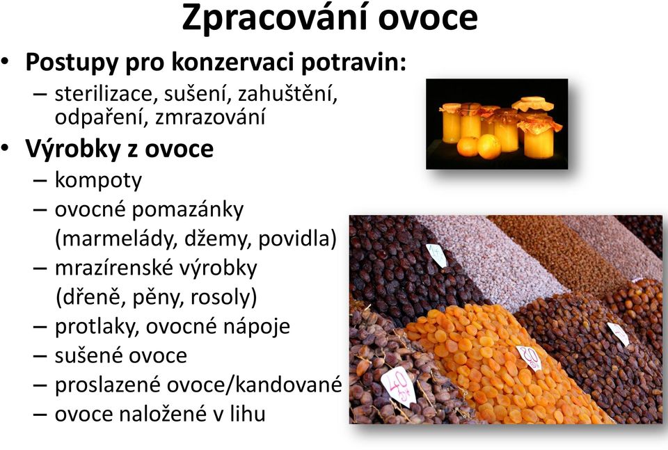 (marmelády, džemy, povidla) mrazírenské výrobky (dřeně, pěny, rosoly)