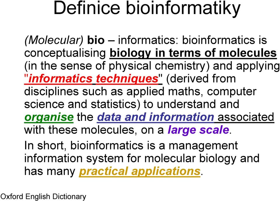 statistics) to understand and organise the data and information associated with these molecules, on a large scale.