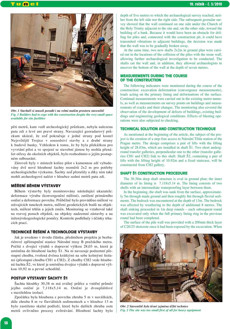 Because it would have been an obstacle for drilling for piles and, connected with the construction pit, it could have transmited vibrations to adjacent buildings, the decision was made that the wall