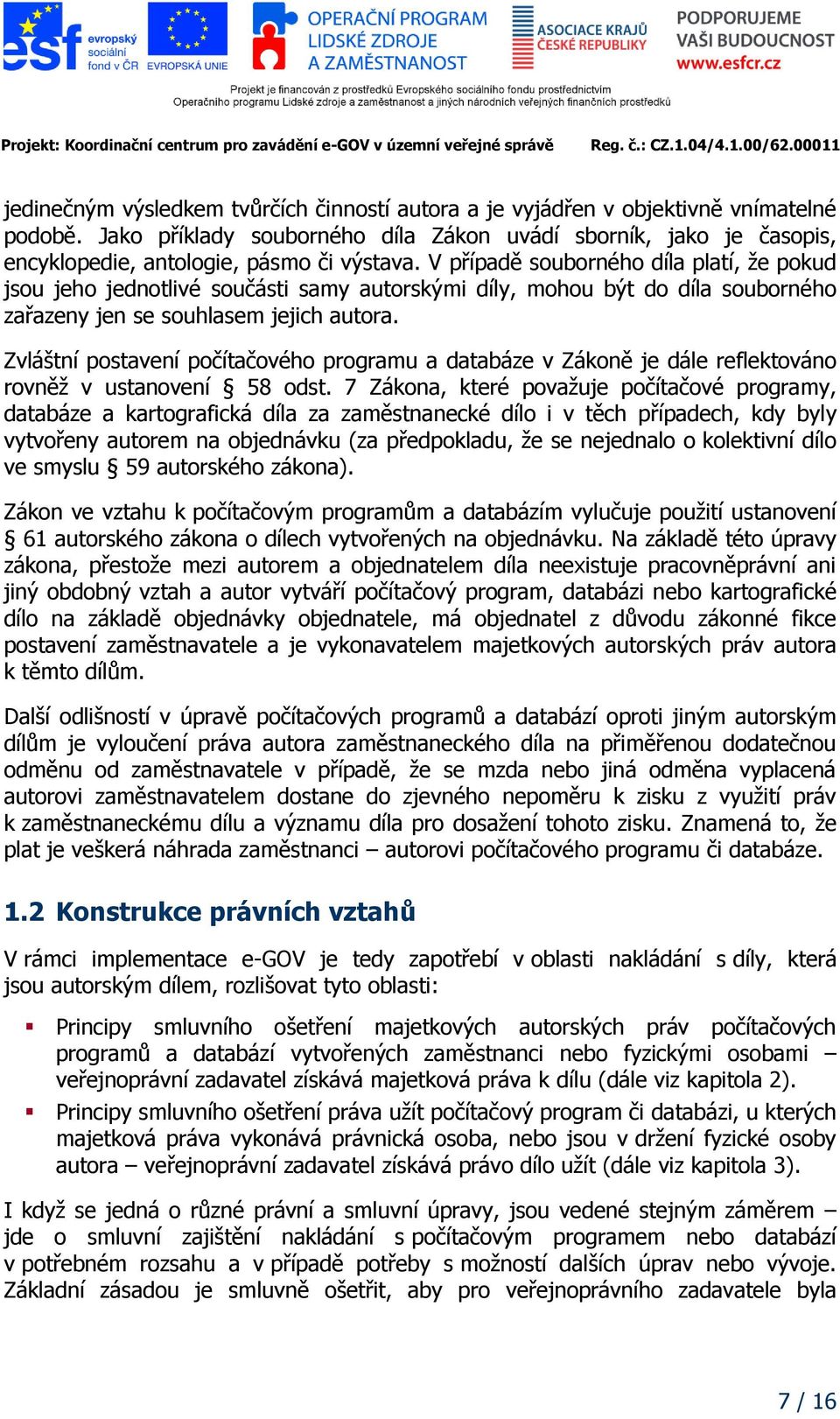 V případě souborného díla platí, že pokud jsou jeho jednotlivé součásti samy autorskými díly, mohou být do díla souborného zařazeny jen se souhlasem jejich autora.