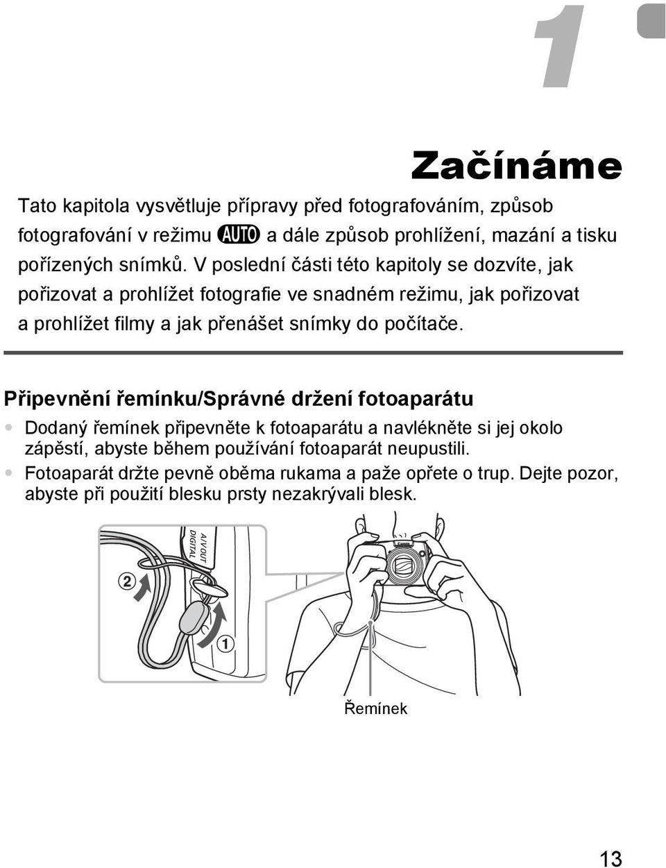 V poslední části této kapitoly se dozvíte, jak pořizovat a prohlížet fotografie ve snadném režimu, jak pořizovat a prohlížet filmy a jak přenášet snímky do