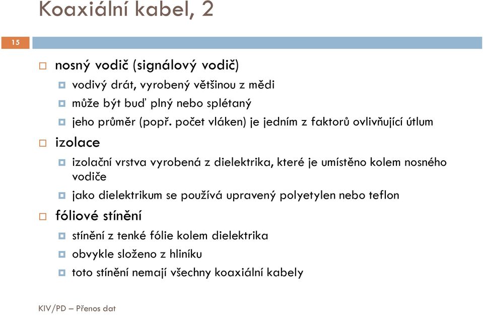 počet vláken) je jedním z faktorů ovlivňující útlum izolace izolační vrstva vyrobená z dielektrika, které je