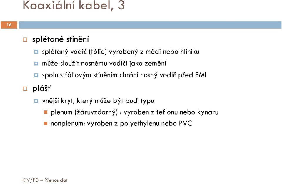 chrání nosný vodič před EMI plášť vnější kryt, který může být buď typu plenum