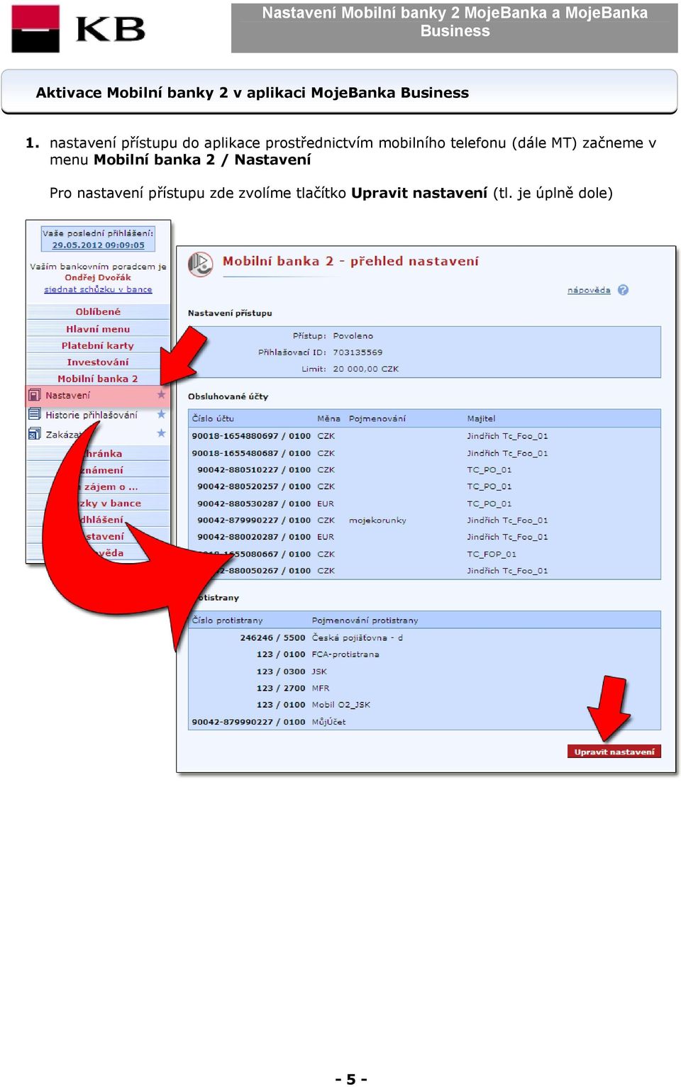 telefonu (dále MT) začneme v menu Mobilní banka 2 / Nastavení